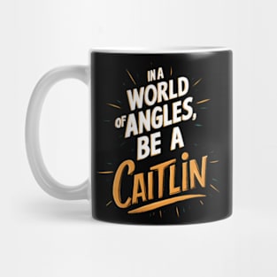 In a world of angles, be a Caitlin white orange colors Mug